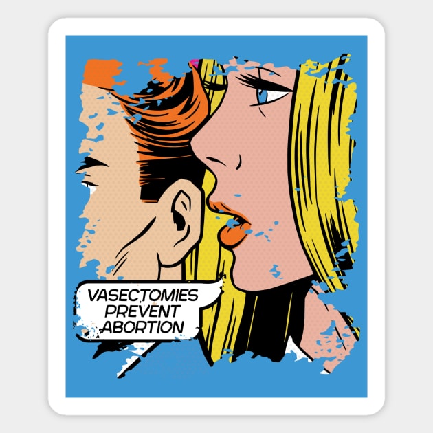 Vasectomies Prevent Abortion // Vintage Pop Art // Women's Rights Magnet by SLAG_Creative